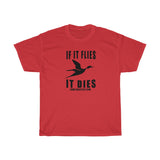 If It Flies It Dies T-Shirt